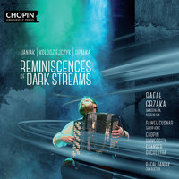 Chopin University Press, Rafał Grząka, Chopin University Chamber Orchestra - Reminiscences of Dark Streams