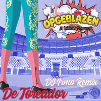 Opgeblazen ft. Wilbert Pigmans - De Toreador (DJ Irmo Remix)