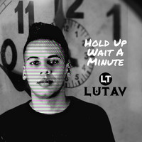 Lutav - Hold up Wait a Minute