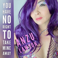 Anzu Lawson - You Have No Right to Take Mine Away