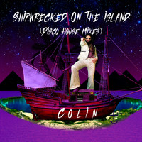 Colin - Shipwrecked On The Island (Disco House Mixes)