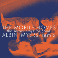 The Mobile Homes - The Sorrow Stays for Good (Albin Myers Remix (Radio Edit))