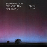 Michael Hoenig - Departure from the Northern Wasteland