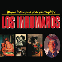 Los Inhumanos - Música Festiva Para Gente Sin Complejos (Remasterizado 2022)