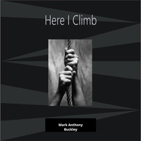 Mark Anthony Buckley - Here I Climb