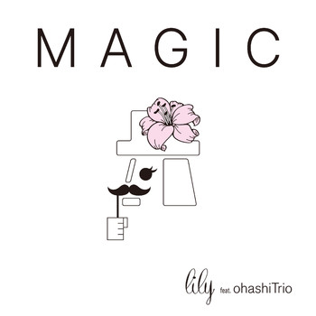 Lily - MAGIC (feat. ohashiTrio)