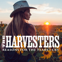 The Harvesters - Reasons for the Tears I Cry
