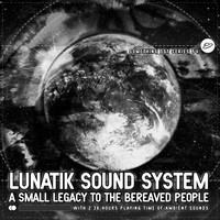 Lunatik Sound System - A Small Legacy to the Bereaved People