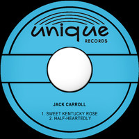 Jack Carroll - Sweet Kentucky Rose / Half-Heartedly