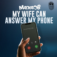 Macka B - MY WIFE CAN ANSWER MY PHONE