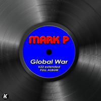 Mark P - GLOBAL WAR k22 extended full album