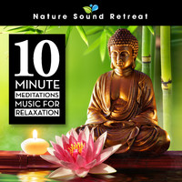 Nature Sound Retreat - 10 Minute Meditations - Music for Relaxation
