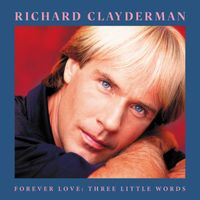 Richard Clayderman - Forever Love: Three Little Words