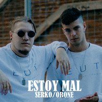 Serko, Orone - Estoy Mal (Explicit)