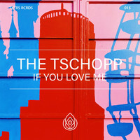 The Tschopp - If You Love Me