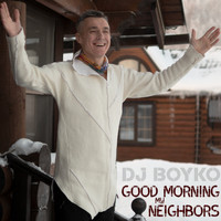 Dj Boyko - Good Morning My Neighbors (Explicit)