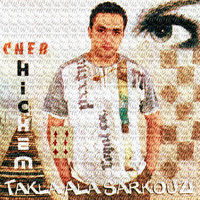 Cheb Hichem - Takla ala sarkouzi