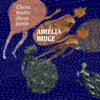 Amélia Muge - Chove Muito, Chove Tanto (Explicit)