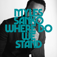 Myles Sanko - Where Do We Stand (Radio Edit)