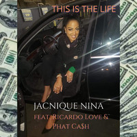 Jacnique Nina - This Is the Life (feat. Ricardo Love & Phat Ca$h)