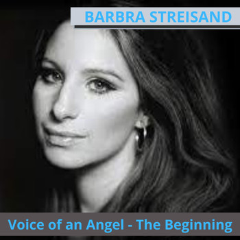 Barbra Streisand - Voice of an Angel: The Beginning