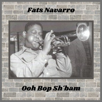 Fats Navarro - Ooh Bop Sh'bam