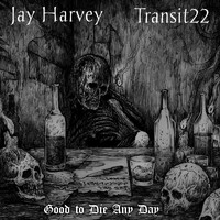 Jay Harvey - Good to Die Any Day (feat. Transit22) (Explicit)