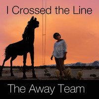 The Away Team - I Crossed the Line