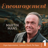 Martin Mans - Encouragement: Organ Improvisations, Lutheran Church, The Hague, Vol. 1