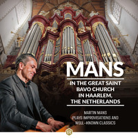 Martin Mans - Mans in the Great Saint Bavo Church in Haarlem, The Netherlands - Martin Mans Plays Improvisations and Well-Known Classics