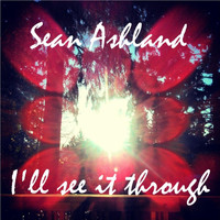 Sean Ashland - I'll See It Through