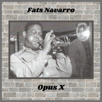 Fats Navarro - Opus X