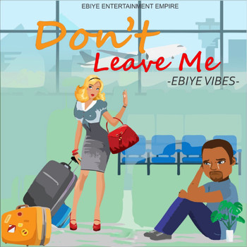 Ebiye Vibes - Don't Leave Me