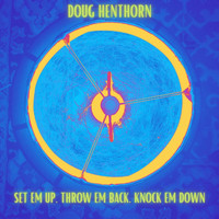 Doug Henthorn - Set 'Em Up, Throw 'Em Back, Knock 'Em Down