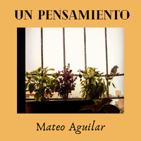Mateo Aguilar - Un Pensamiento