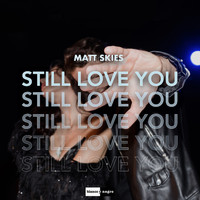 Matt Skies - Still Love You