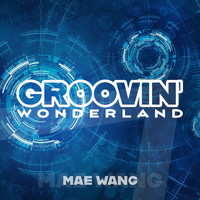 Mae Wang - Groovin' Wonderland