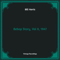 Bill Harris - Bebop Story, Vol 8, 1947 (Hq Remastered)