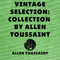 Allen Toussaint - Vintage Selection: Collection by Allen Toussaint (2021 Remastered)
