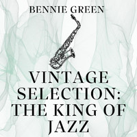 Bennie Green - Vintage Selection: The King of Jazz (2021 Remastered)