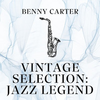 Benny Carter - Vintage Selection: Jazz Legend (2021 Remastered)