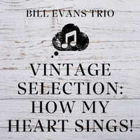 Bill Evans Trio - Vintage Selection: How My Heart Sings! (2021 Remastered)