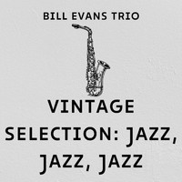 Bill Evans Trio - Vintage Selection: Jazz, Jazz, Jazz (2021 Remastered)