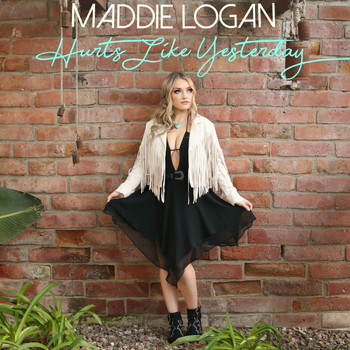 Maddie Logan - Hurts Like Yesterday