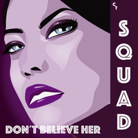 Squad - Don't Believe Her (Euro Club Mixes)