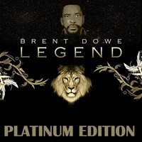 Brent Dowe - Legend (Platinum Edition)