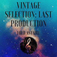 Fred Astaire - Vintage Selection: Last Production (2021 Remastered)