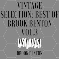Brook Benton - Vintage Selection: Best of Brook Benton, Vol. 3 (2021 Remastered)