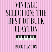 Buck Clayton - Vintage Selection: The Best of Buck Clayton (2021 Remastered)