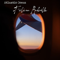 Atlantic Ocean - Future Rebirth
